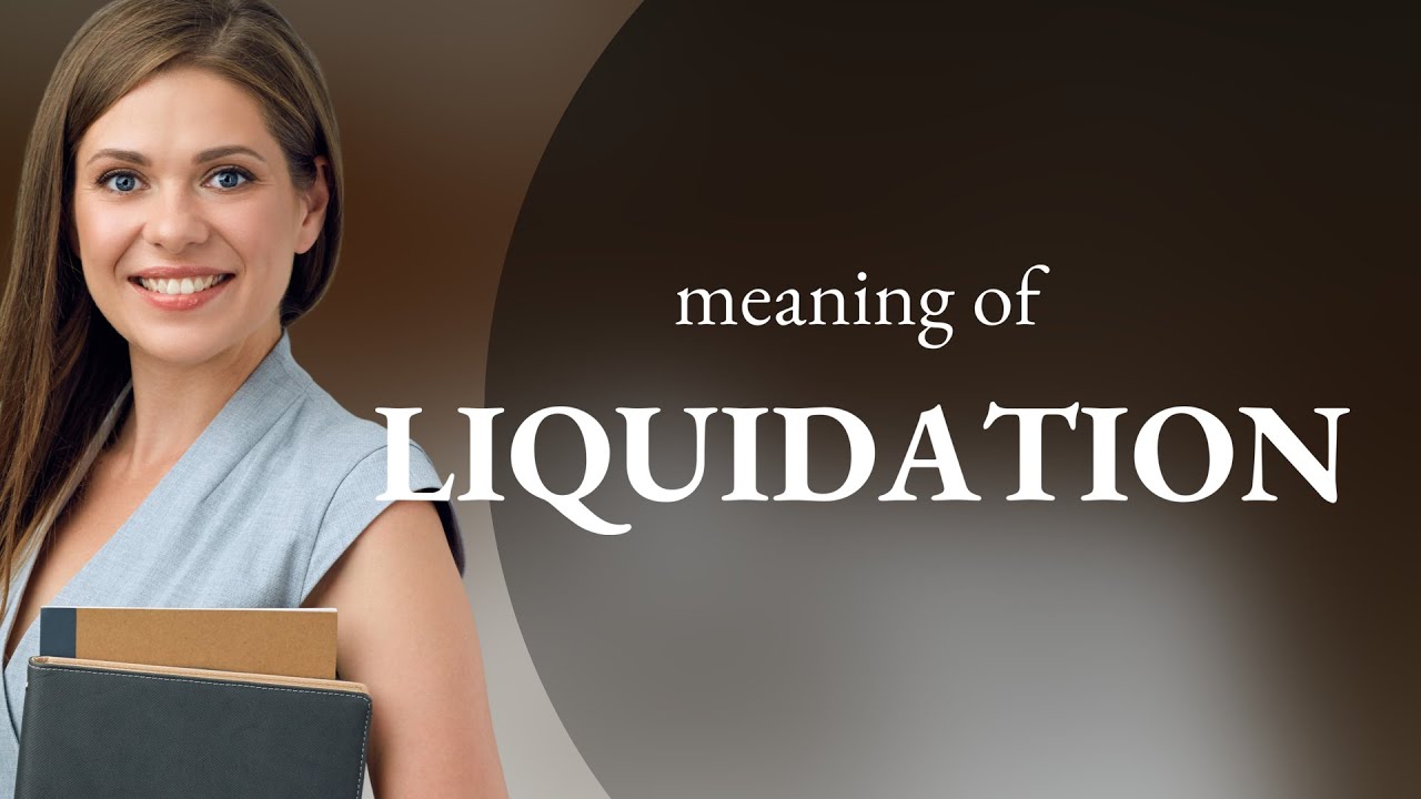 Liquidation &mdash; definition of LIQUIDATION