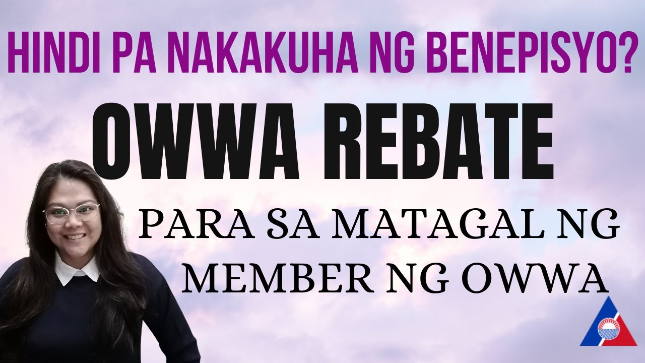OWWA REBATE - PARA SA MATATAGAL NG MIYEMBRO NA HINDI PA NAKAKAKUHA NG BENEPISYO