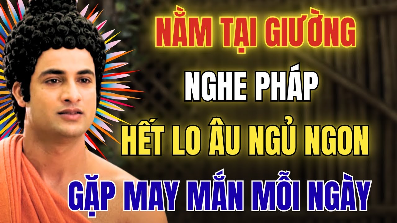 Nghe Pháp Trước Khi Ngủ: Hết Lo Âu Ngủ Ngon Hơn May Mắn Tự Tìm Đến