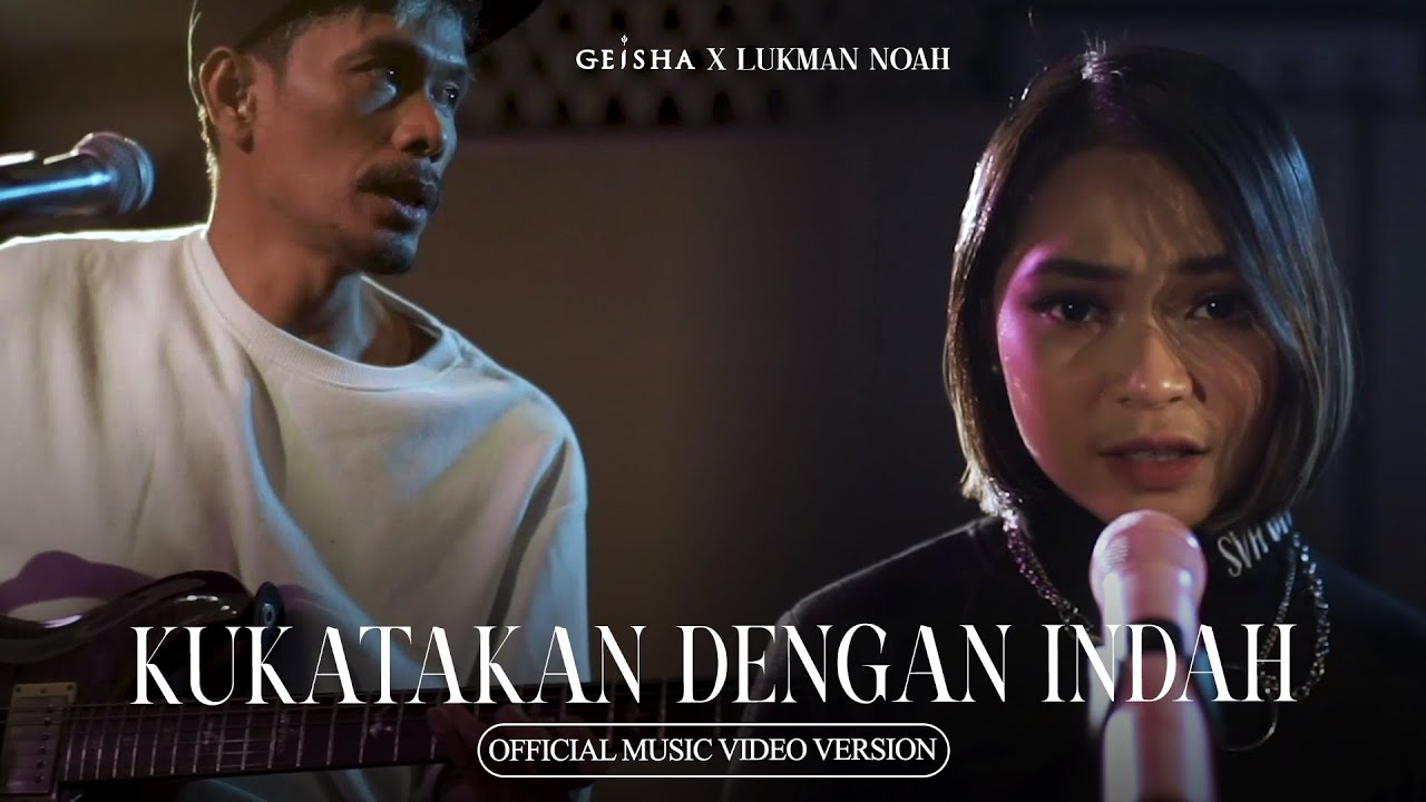 Geisha Feat. Lukman NOAH - Kukatakan Dengan Indah (Official Music Video Version)