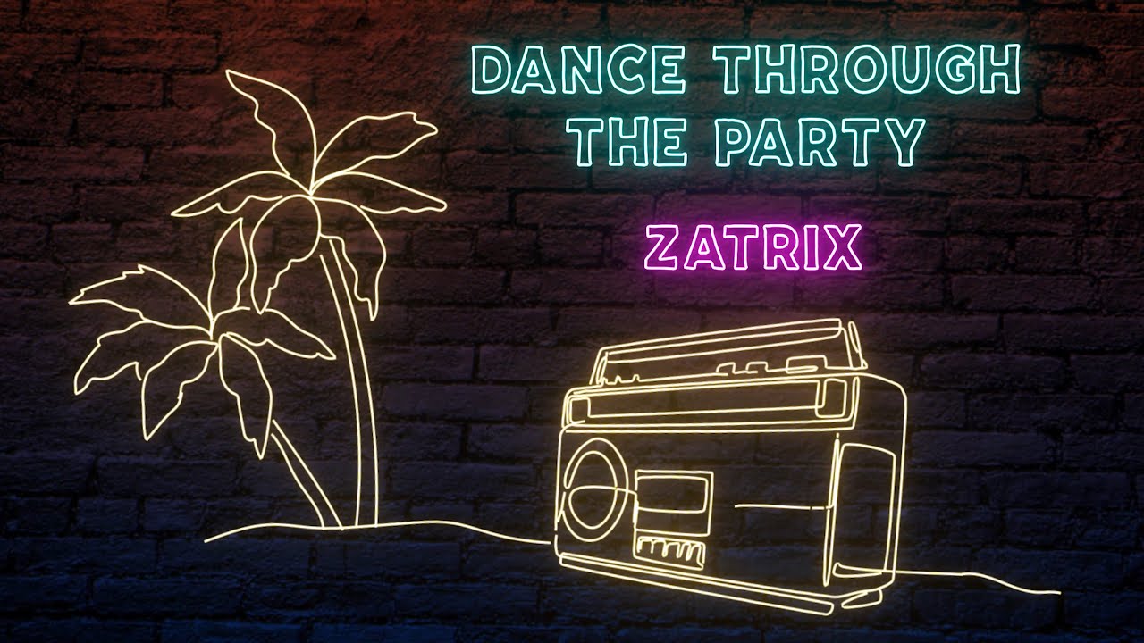 Zatrix - Dance Through The Party (Lyric Video)