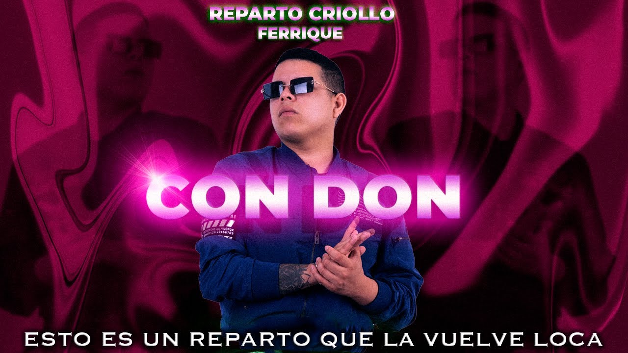 CON DON - FERRIQUE REPARTO CRIOLLO 🇵🇪