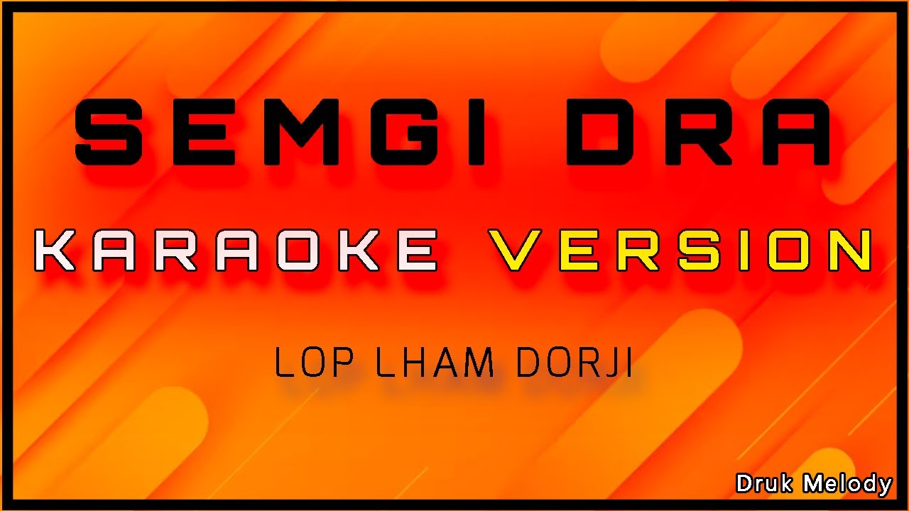 SEMGI DRA || KARAOKE VERSION || VOCAL OFF || LOP LHAM DORJI
