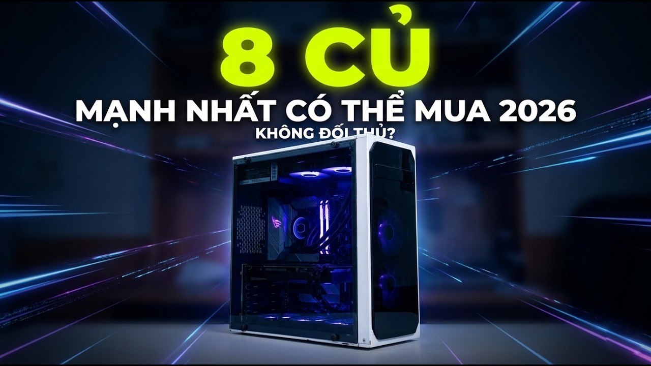 PC 8 Củ Mạnh Nhất Bạn C&oacute; Thể Mua 2026