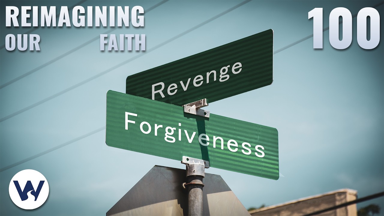 Reimagining Our Faith | Ep. 100 | Choose Forgiveness