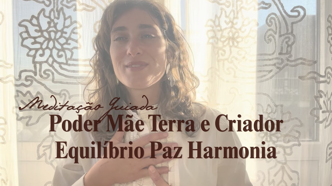 Meditação Guiada: Poder Mãe Terra e Criador Equilíbrio Paz Harmonia ✨