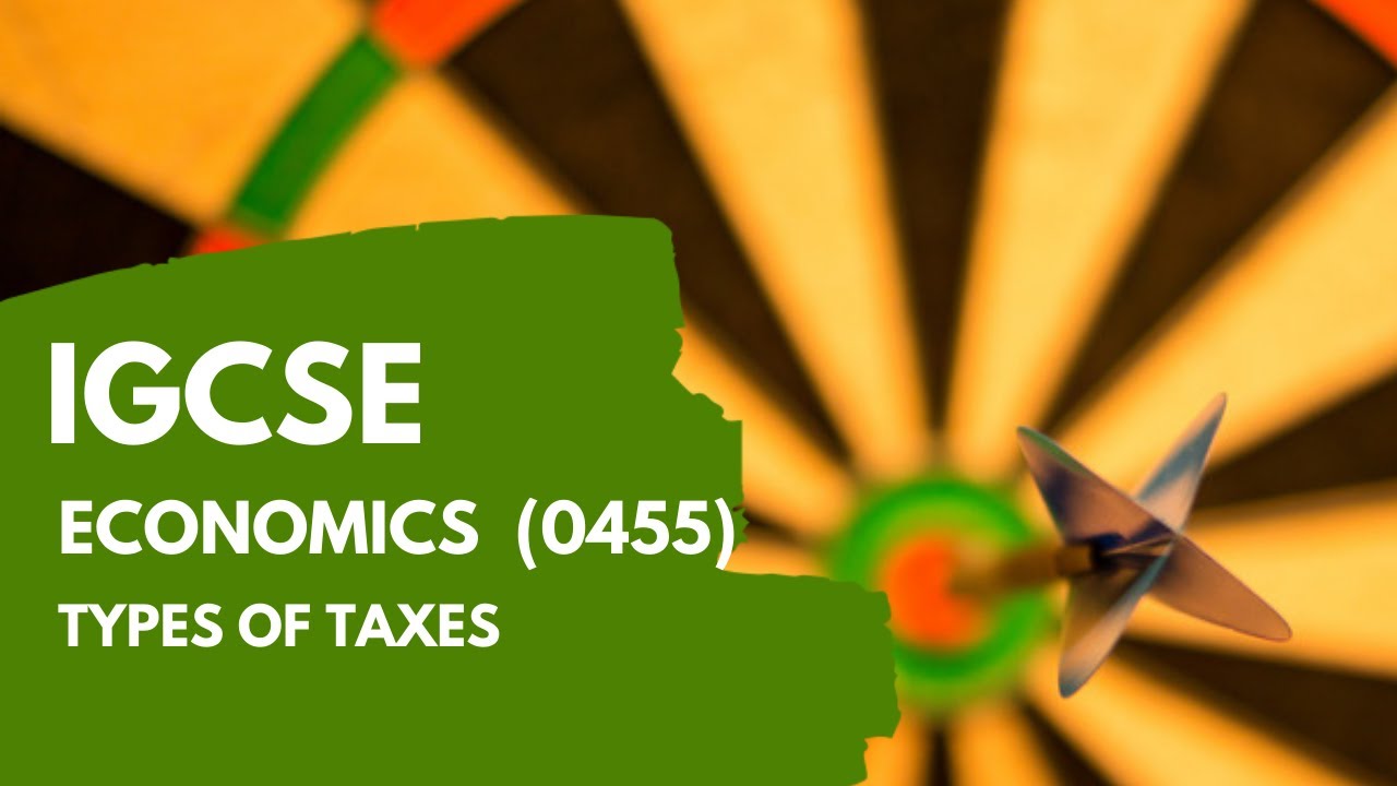 IGCSE Economics (0455) - Types of Taxes