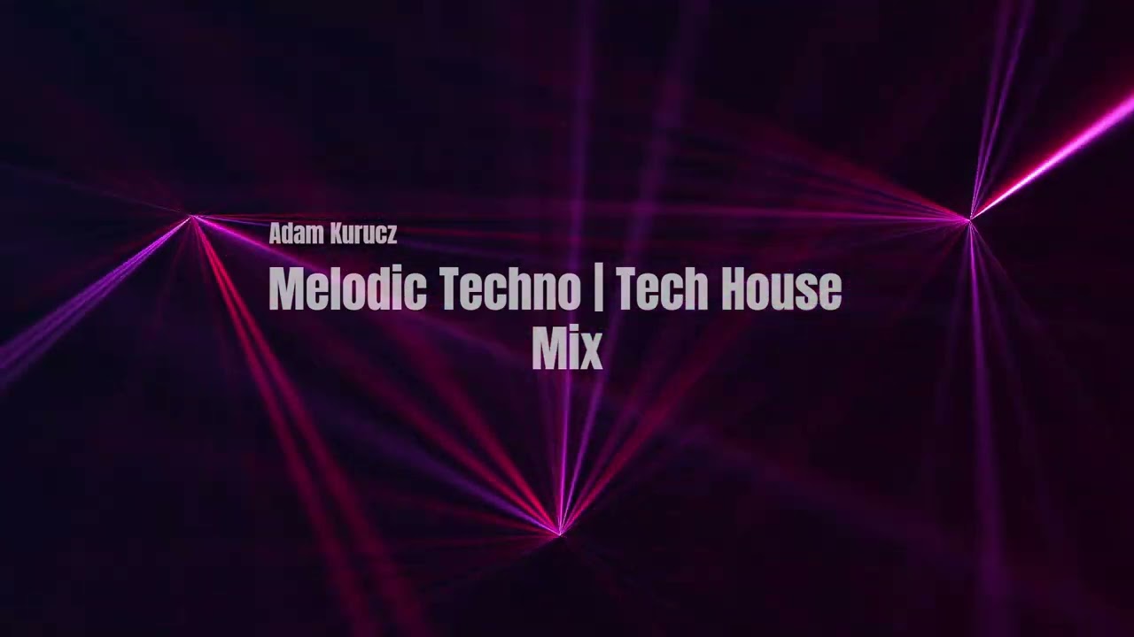 Melodic Techno | Tech House Mix - Adam Kurucz