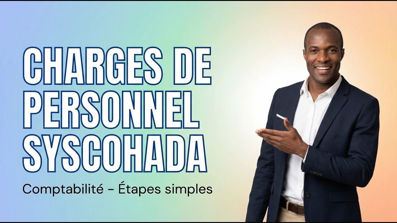 Les charges de personnel en comptabilit&eacute; SYSCOHADA REVISE expliqu&eacute;es &eacute;tapes par &eacute;tapes