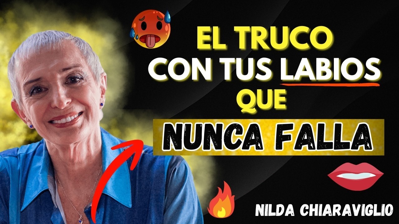 El poder oculto de tus labios: El truco psicológico que casi nunca falla | Nilda Chiaraviglio