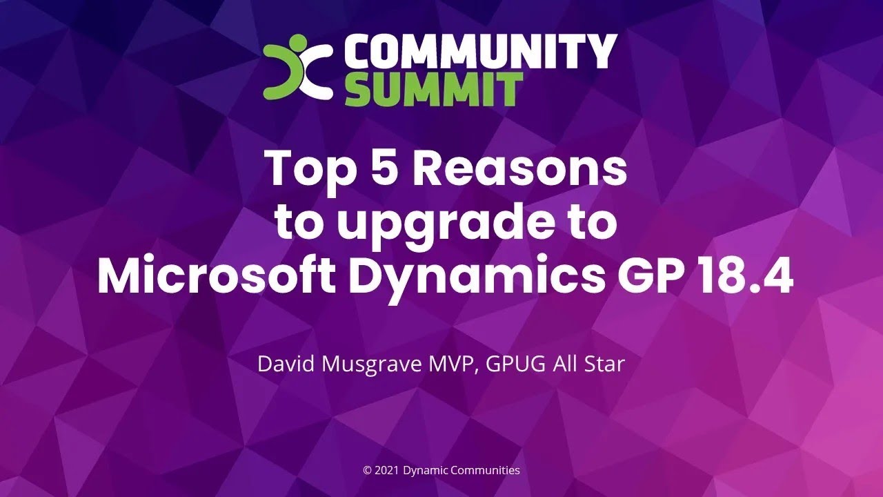 Top 5 Reasons to upgrade to Microsoft Dynamics GP 18.4 (Community Summit 2021)