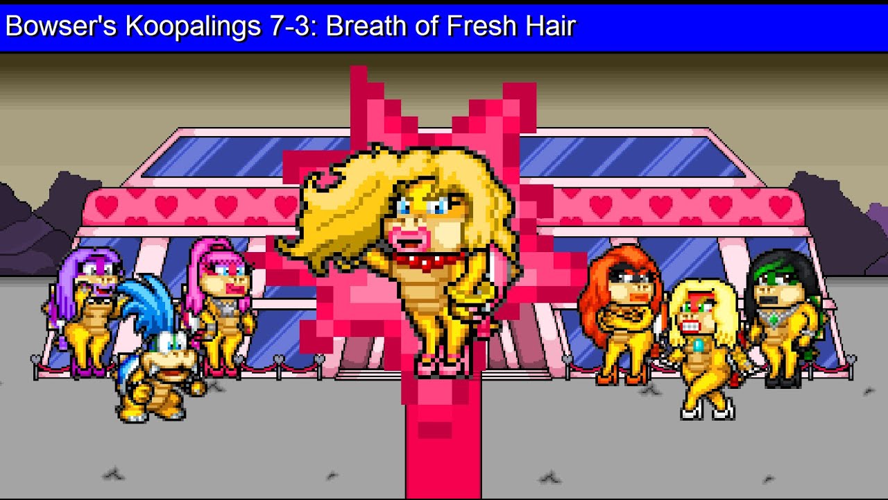 Bowser's Koopalings 7-3: Breath of Fresh Hair