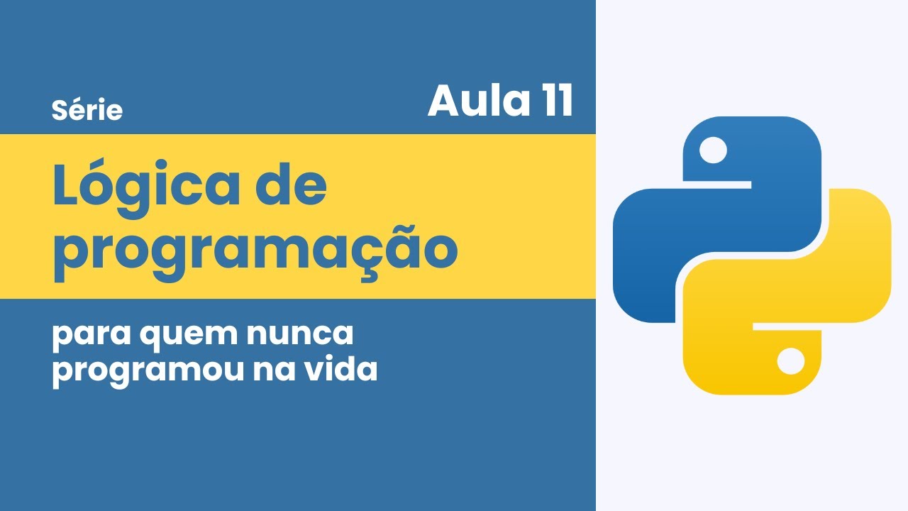 Aula 11: Laços de Repetição (2/2) | Lógica de Programação (c/ Python)