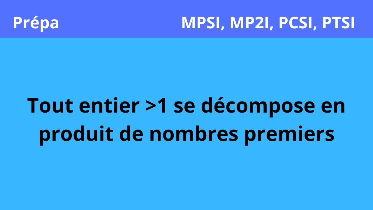 Tout entier supérieur à 2 se décompose en produit de nombres premiers