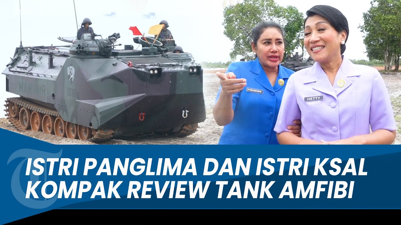 ISTRI PANGLIMA ANDIKA DAN ISTRI KSAL YUDO Kompak Review Tank Amfibi Korps Marinir TNI AL