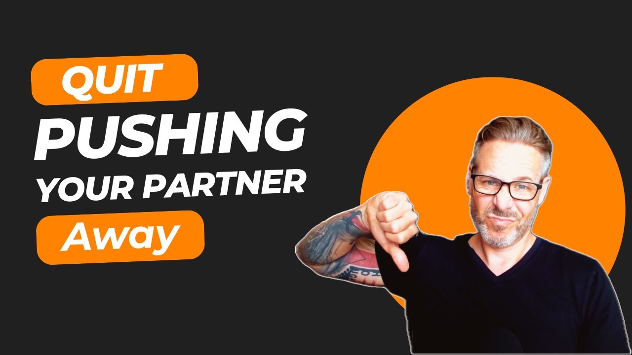 How To Stop Pushing Your Partner Away