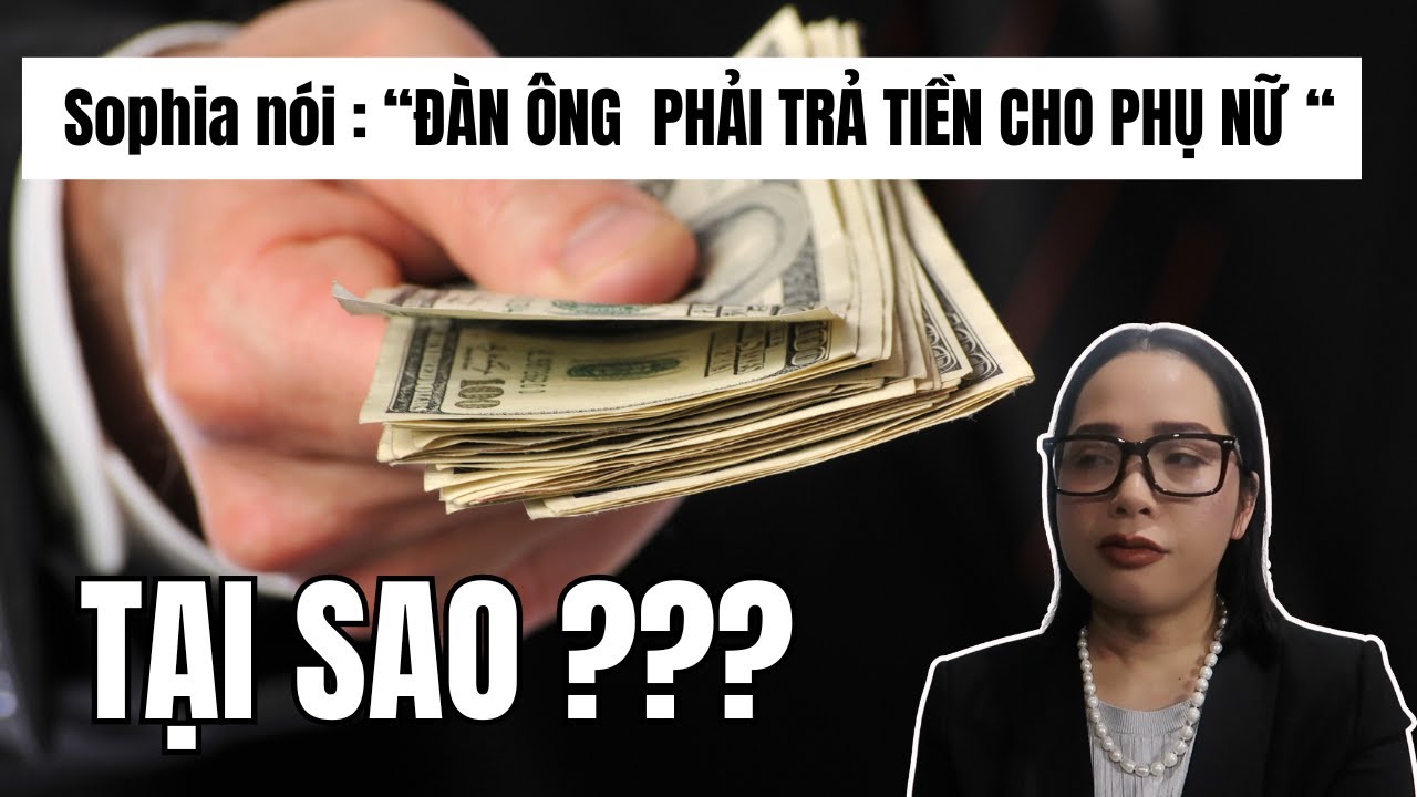 TẠI SAO ĐÀN ÔNG PHẢI CHI TRẢ TIỀN CHO NGƯỜI PHỤ NỮ ? by Omg Sophia
