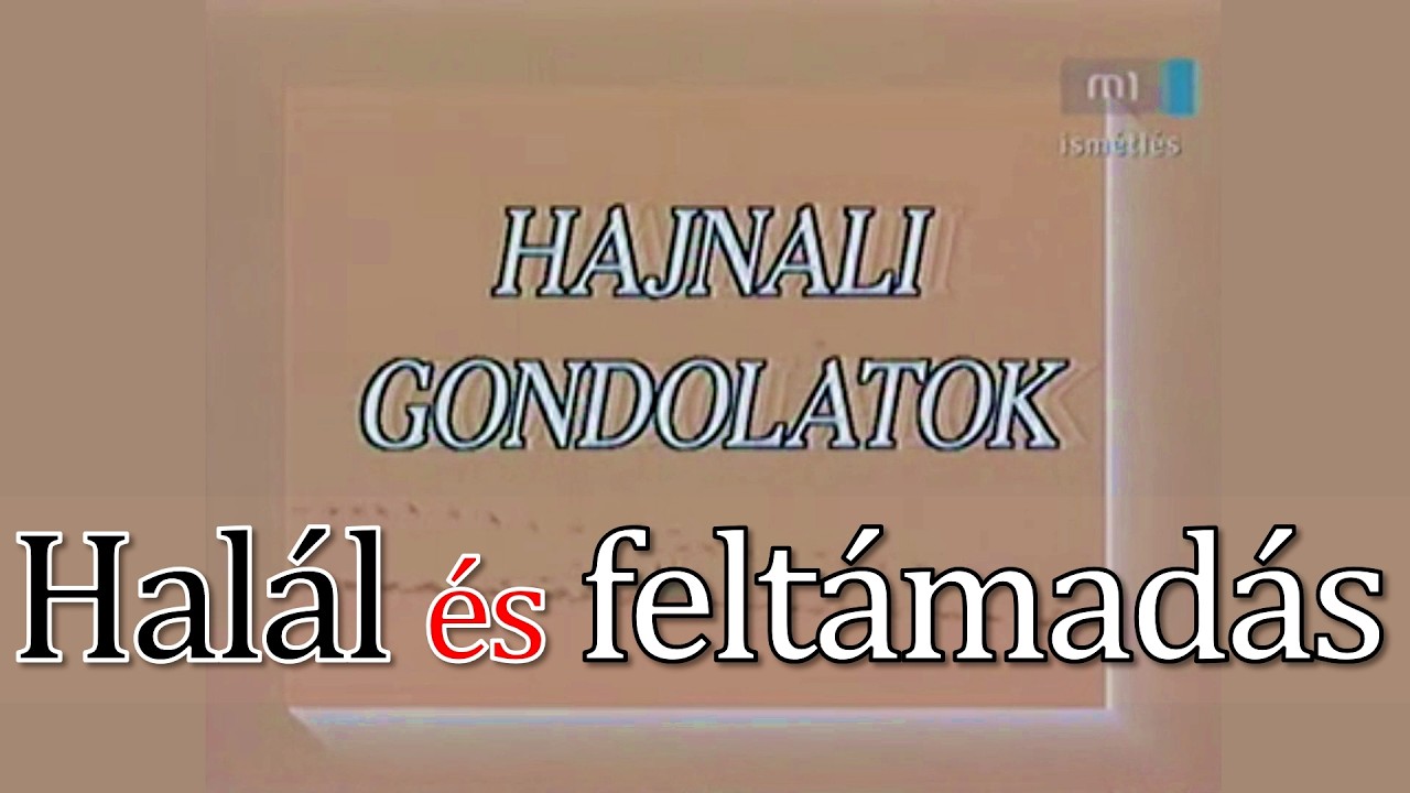 Hajnali gondolatok – Gyász és öröm; halál és feltámadás / Blázy Árpád (MTVA: M1 – 2005)