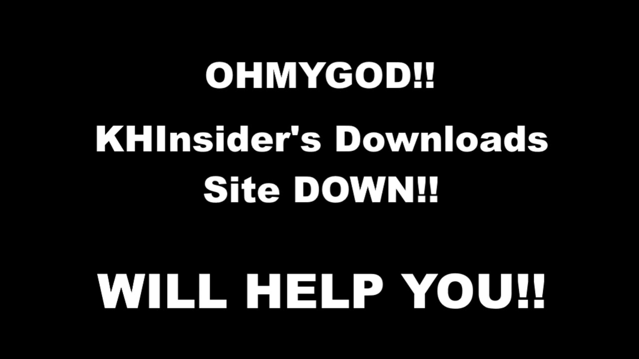 OMG!! KHInsider's Download Site Down!! Will Help You!!