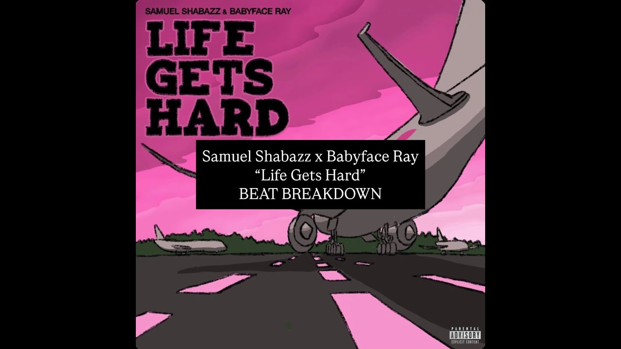 samuel shabazz x babyface ray x life gets hard breakdown