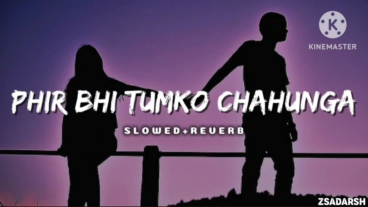 PHIR BHI TUMKO CHAHUNGA [ SLOWED REVERB ] TRENDING SONG VIRAL TRENDING YOUTUBEFEED YOUTUBESONG 100K