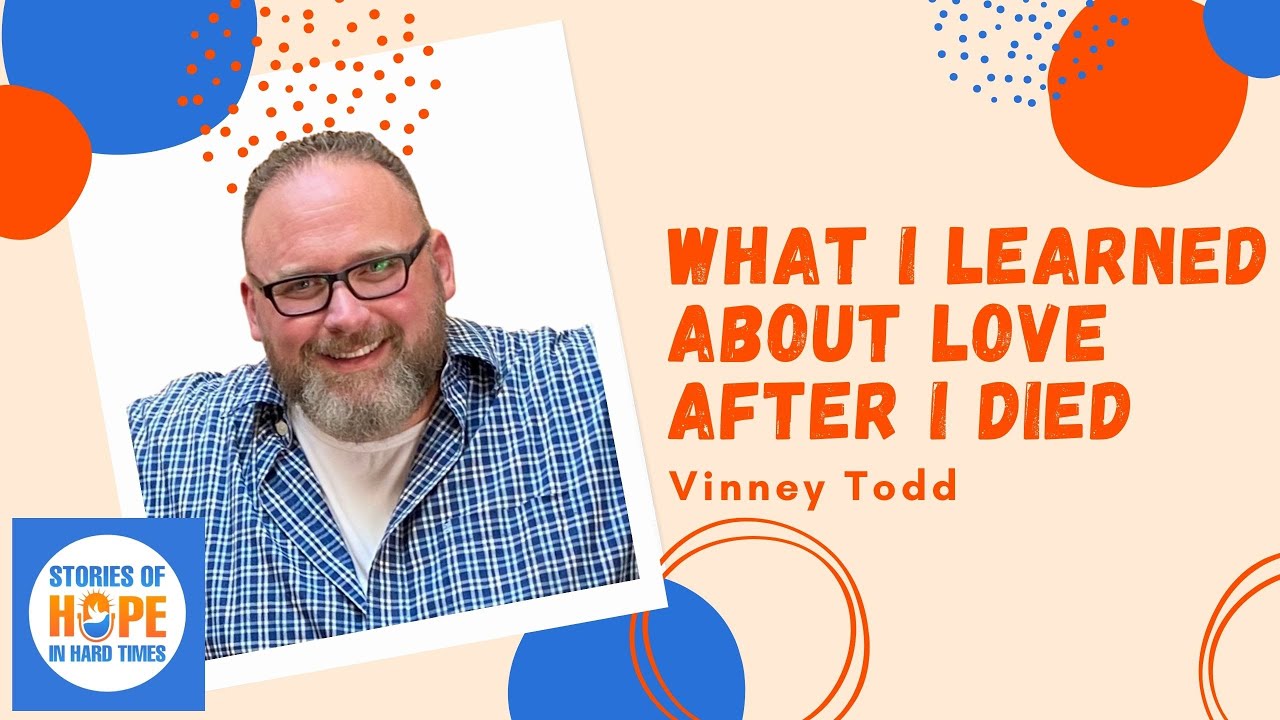 Vinney Tolman: What I Learned About Love After I Died