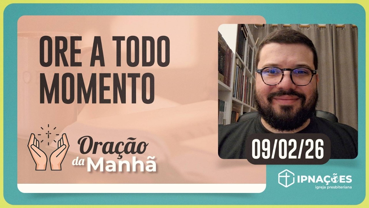 ORE A TODO MOMENTO | ORAÇÃO DA MANHÃ | IPNAÇÕES | IPP TV