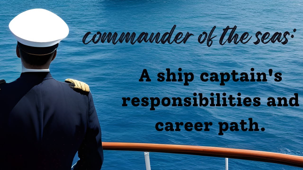 Ship captain's career path and responsibilities. Captain| Master| ship captain