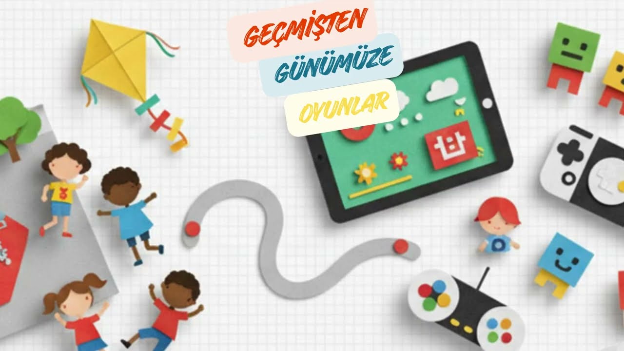 Geçmişten Günümüze Oyunlar | Geleneksel Çocuk Oyunları ve Günümüz Oyunları Karşılaştırması