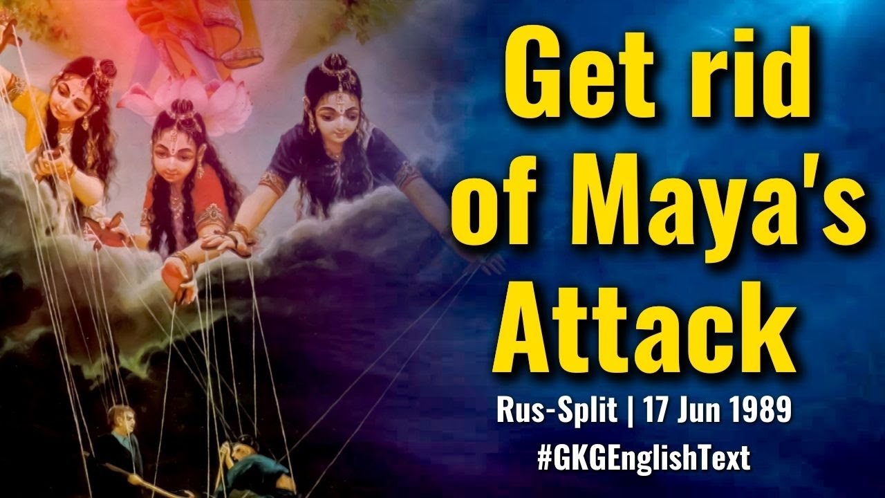 Get rid of Maya's Attack | Rus-Split | 17 Jun 1989 | Srila Gopal Krishna Goswami
