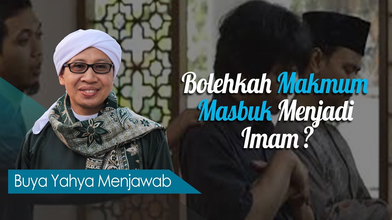 Bolehkah Makmum Masbuk Menjadi Imam ? - Buya Yahya Menjawab