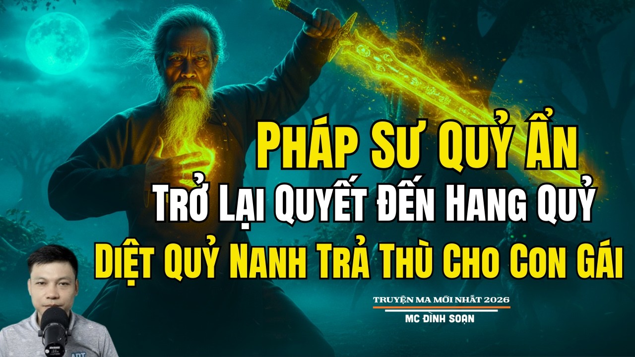 PHÁP SƯ QUY ẨN TRỞ LẠI QUYẾT ĐẾN HÀNG QUỶ DIỆT QUỶ| Truyện Ma Đình Soạn - Chuyện Ma kinh dị Mới Nhất
