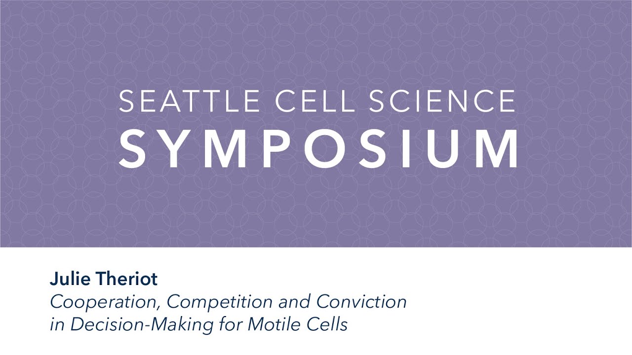 Julie Theriot | 2019 Seattle Cell Science Symposium