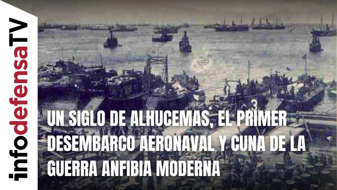 Un siglo de Alhucemas, el primer desembarco aeronaval y cuna de la guerra anfibia moderna