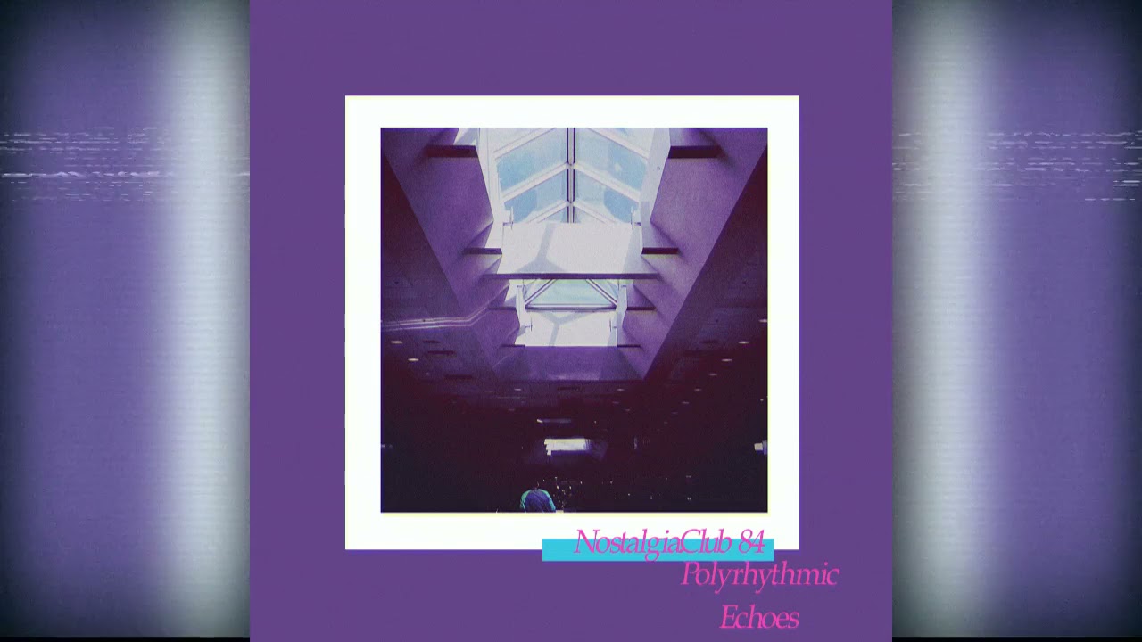 NostalgiaClub 84 - Polyrhythmic Echoes [2020, Full Album]