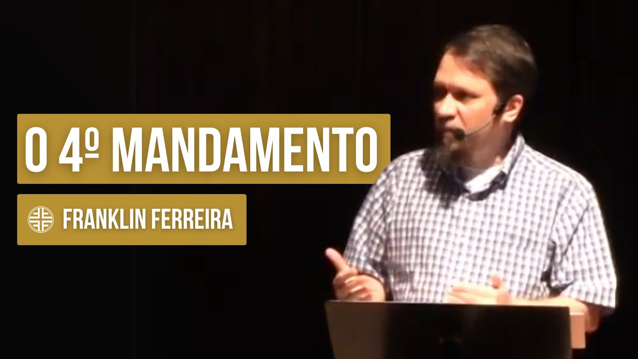4º Mandamento: A Santificação de um dia para descanso - Franklin Ferreira