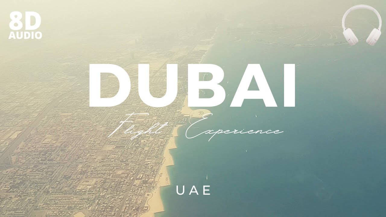 Explore Dubai from the Sky | First Time on YouTube | 8D Audio | Experience the Flight Journey