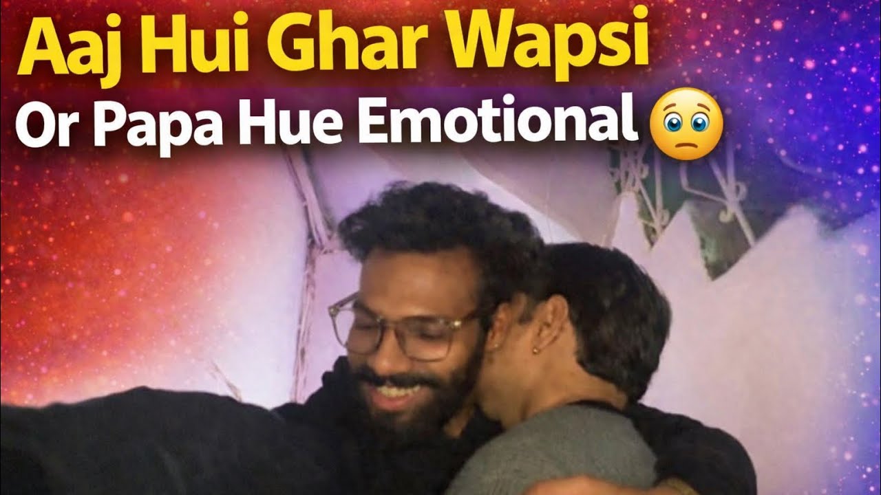 Aaj hui ghar wapsi or papa hue emotional||vlog-31