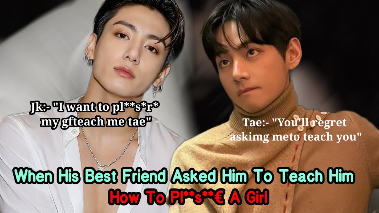 When His Best Friend Asked To Teach Him How To Pl*@s*r* A Girl part-3 |Taekook oneshot