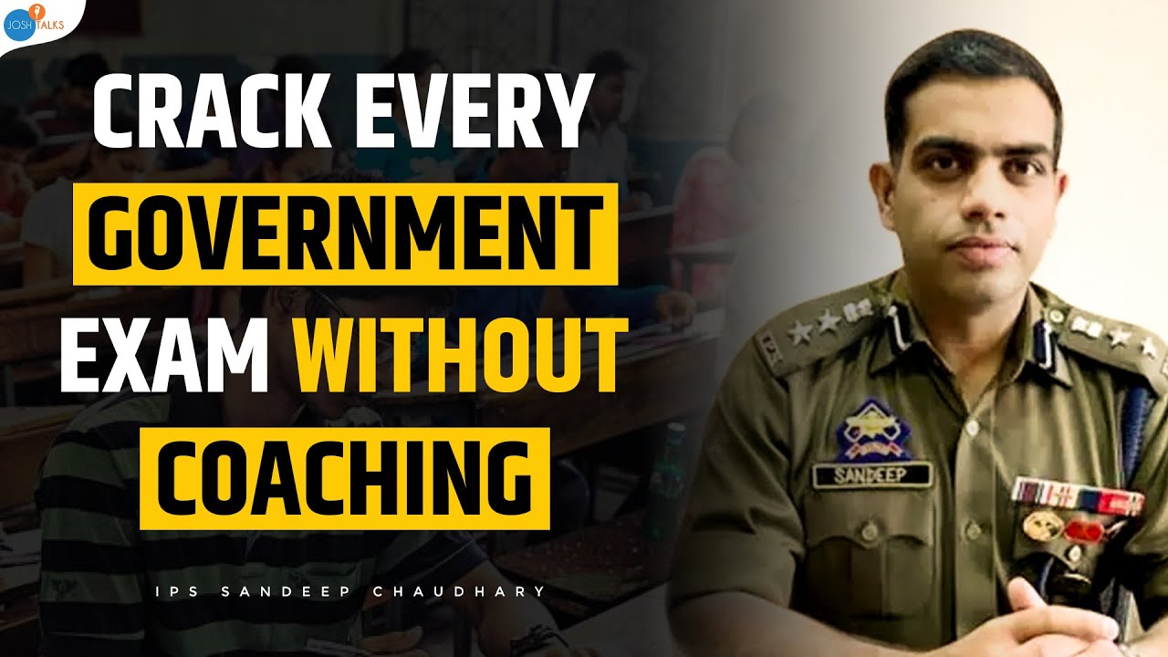 Strategy To Crack Govt. Exams Without Coaching | IPS Sandeep Chaudhary | Josh Talks