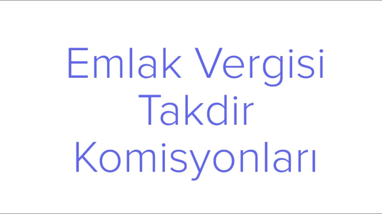 Emlak Vergisi Takdir Komisyonları