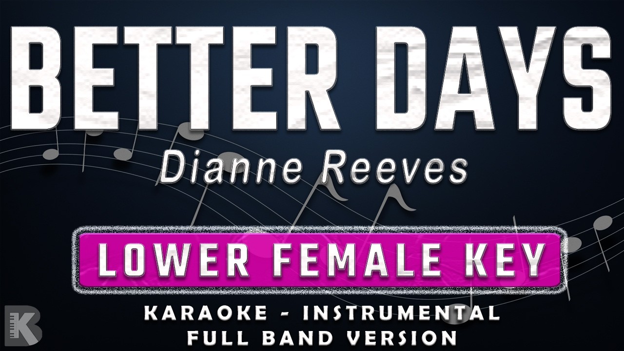 BETTER DAYS - LOWER FEMALE KEY - FULL BAND KARAOKE - INSTRUMENTAL - DIANNE REEVES