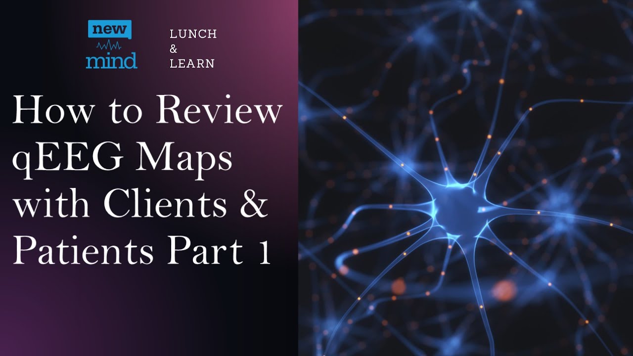 How to Review QEEG Maps with Clients & Patients &ndash; Part 1