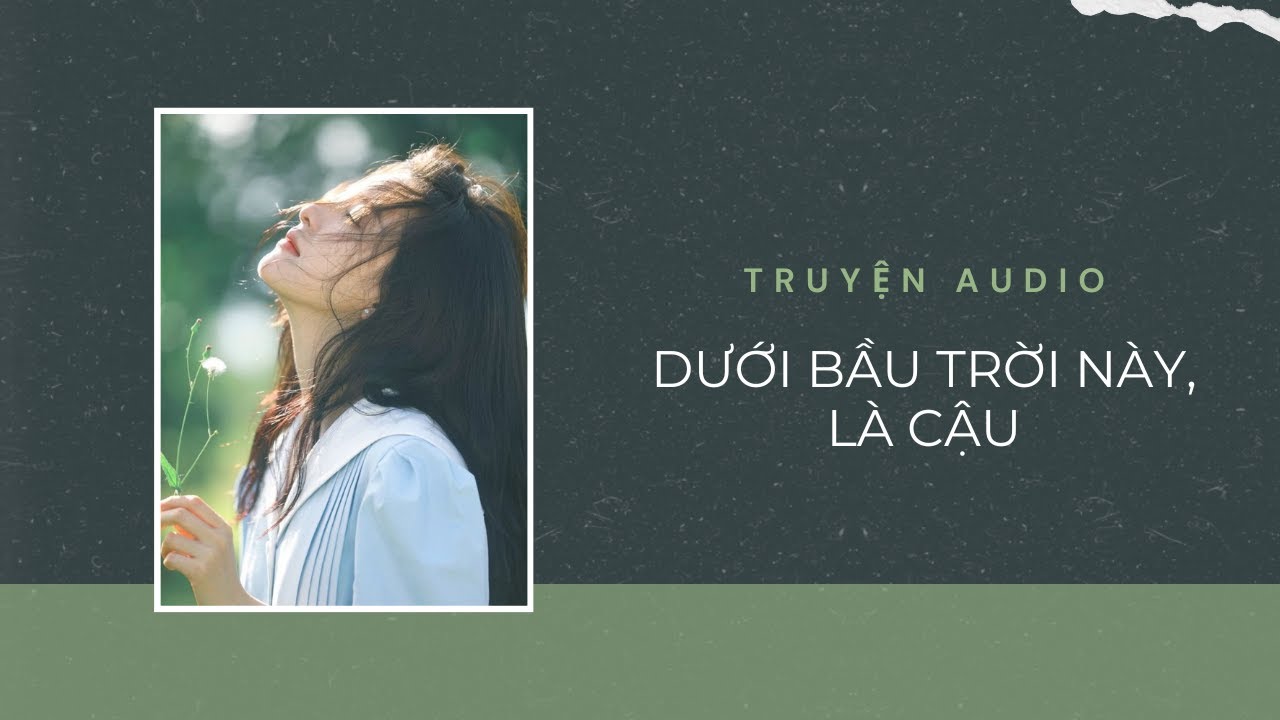 Truyện Audio / Dưới Bầu Trời Này, Là Cậu | Trần Thiên Minh