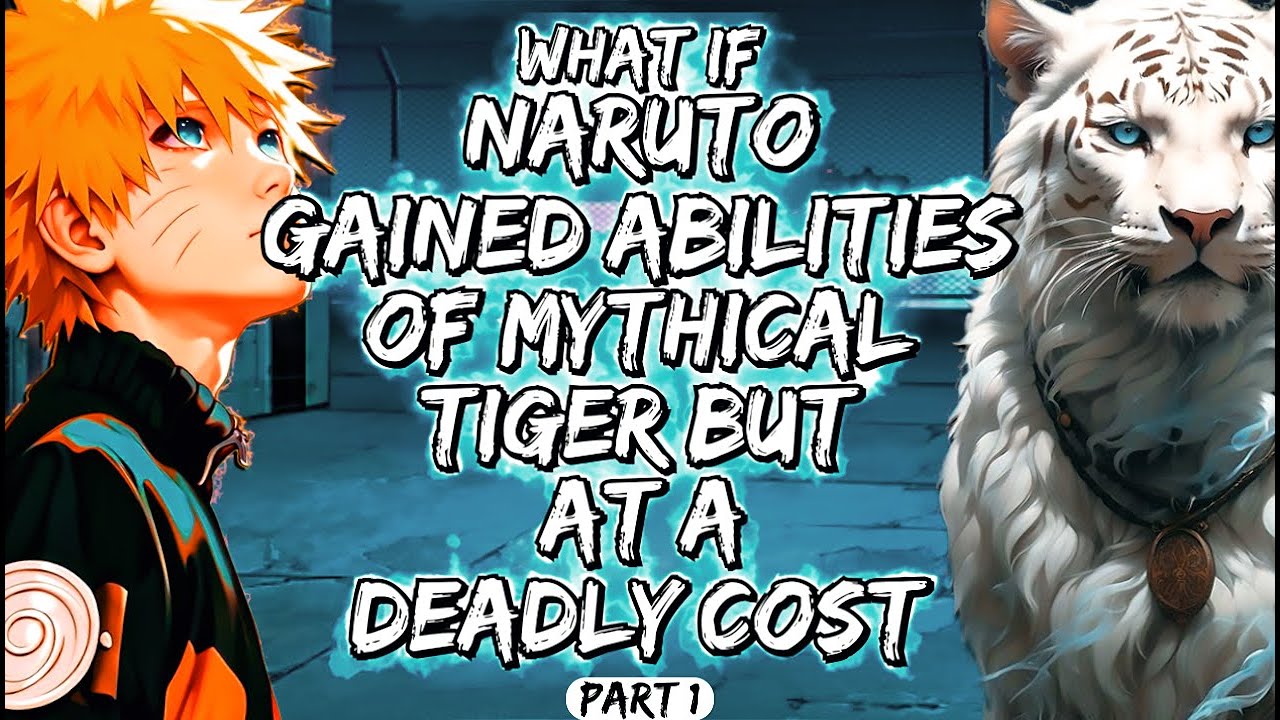 What If Naruto Gained Abilities of Mythical Tiger But at a Deadly Cost Part 1