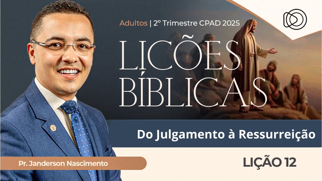 EBD Lição 12 Do Julgamento à Ressurreição - Aula dos Adultos CPAD