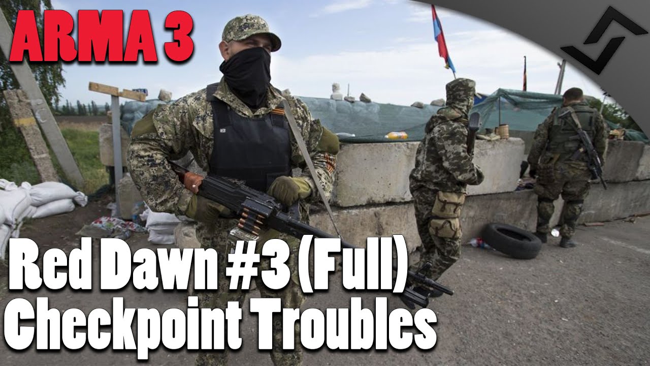 ARMA 3 - Red Dawn Episode 3 (UNCUT) - Checkpoint Troubles