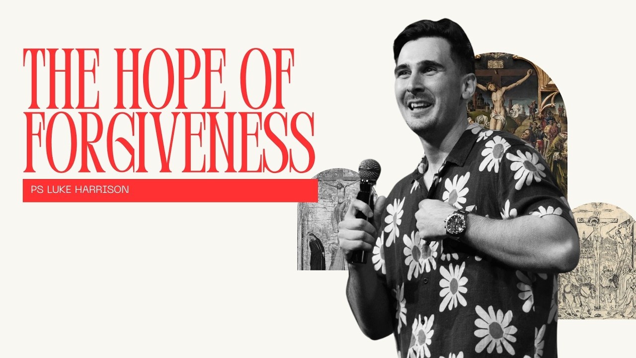 Hope Of The World: Hope of Forgiveness | Ps Luke Harrison