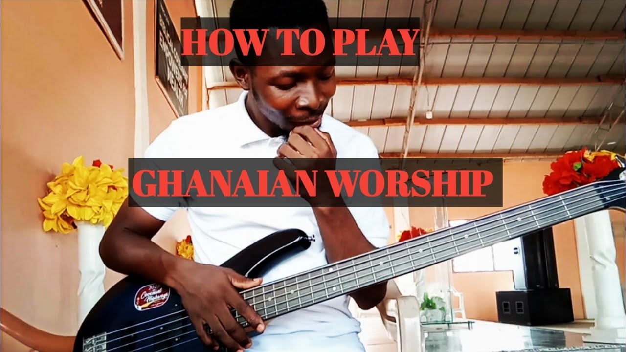HOW TO PLAY GHANAIAN WORSHIP
