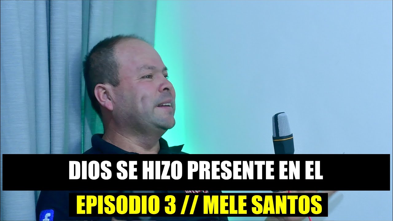 Dios se hizo presente en el para abrirnos las puertas / Episodio 3/ Mele Santos LND